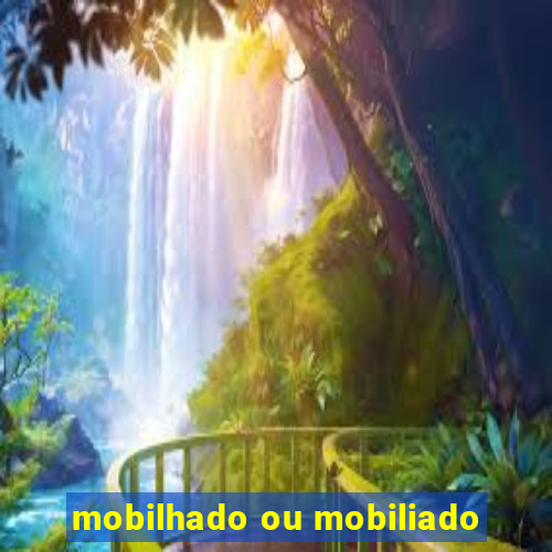 mobilhado ou mobiliado